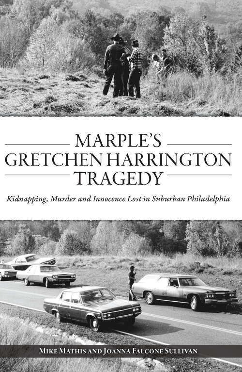 Book cover of Marple’s Gretchen Harrington Tragedy: Kidnapping, Murder and Innocence Lost in Suburban Philadelphia (True Crime)