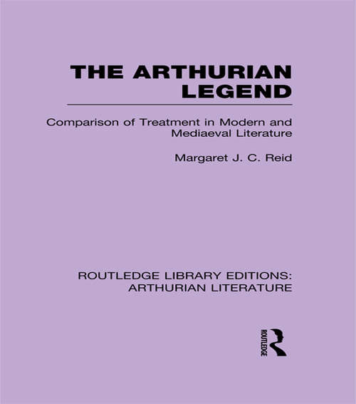 Book cover of The Arthurian Legend: Comparison of Treatment in Modern and Mediaeval Literature (Routledge Library Editions: Arthurian Literature)
