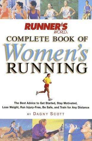 Book cover of Runner's World Complete Book of Women's Running: The Best Advice to Get Started, Stay Motivated, Lose Weight, Run Injury-Free, Be Safe, and Train for Any Distance