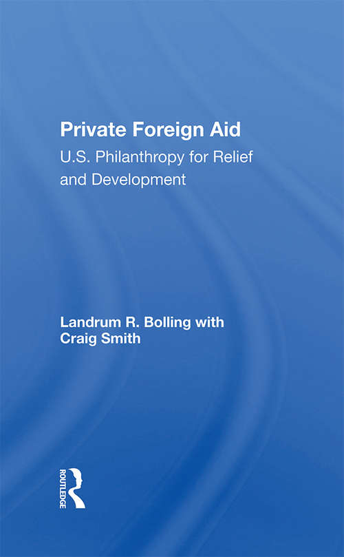 Private Foreign Aid: U.s. Philanthropy In Relief And Developlment
