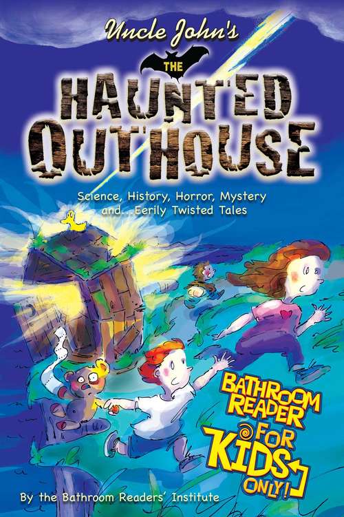 Book cover of Uncle John's the Haunted Outhouse Bathroom Reader for Kids Only!: Science, History, Horror, Mystery, And ... Eerily Twisted Tales (For Kids Only)
