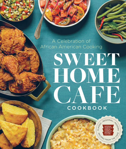 Sweet Home Café Cookbook: A Celebration of African American Cooking