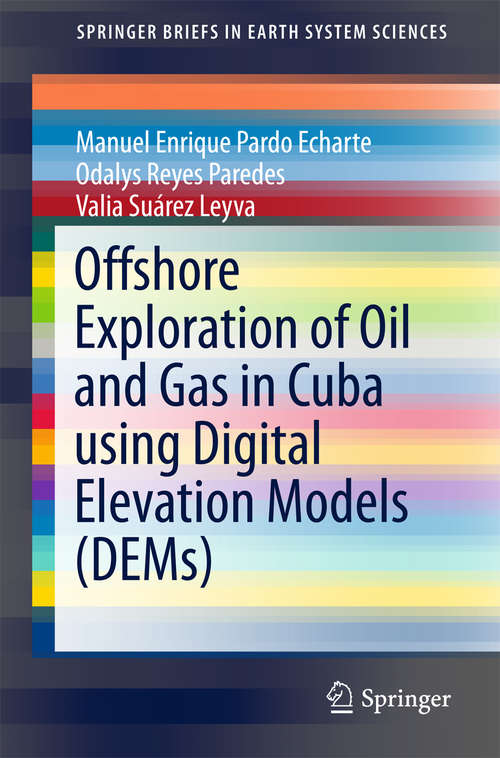 Book cover of Offshore Exploration of Oil and Gas in Cuba using Digital Elevation Models (1st ed. 2018) (SpringerBriefs in Earth System Sciences)