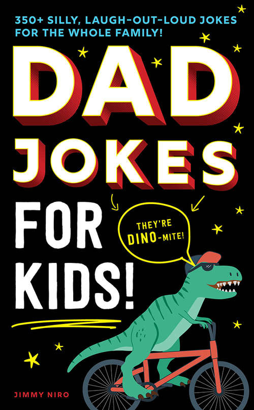 Book cover of Dad Jokes for Kids: 350+ Silly, Laugh-Out-Loud Jokes for the Whole Family!