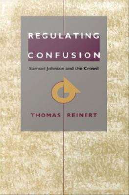 Book cover of Regulating Confusion: Samuel Johnson and the Crowd