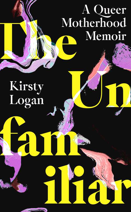 Book cover of The Unfamiliar: A Queer Motherhood Memoir