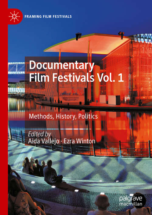 Book cover of Documentary Film Festivals Vol. 1: Methods, History, Politics (1st ed. 2020) (Framing Film Festivals)