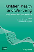 Children, Health and Well-being: Policy Debates and Lived Experience (Sociology of Health and Illness Monographs)