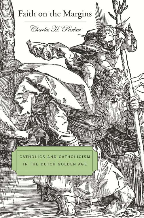 Book cover of Faith on the Margins: Catholics and Catholicism in the Dutch Golden Age