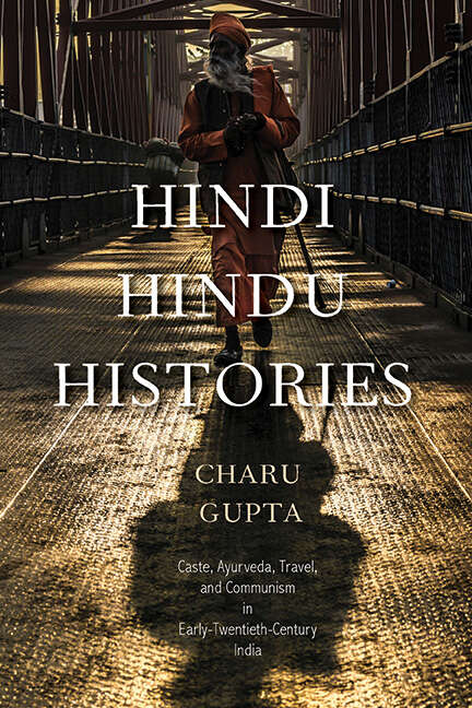 Book cover of Hindi Hindu Histories: Caste, Ayurveda, Travel, and Communism in Early-Twentieth-Century India (SUNY series in Hindu Studies)