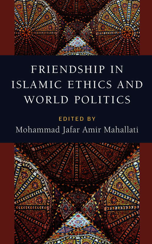 Book cover of Friendship in Islamic Ethics and World Politics