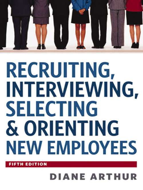 Book cover of Recruiting, Interviewing, Selecting & Orienting New Employees (Fifth Edition)