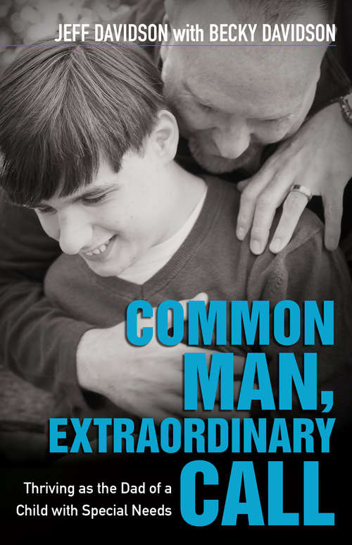 Book cover of Common Man, Extraordinary Call: Thriving as the Dad of a Child with Special Needs