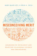 Misconceiving Merit: Paradoxes of Excellence and Devotion in Academic Science and Engineering