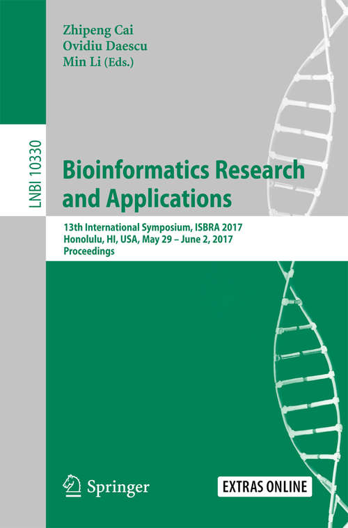 Bioinformatics Research and Applications: 13th International Symposium, ISBRA 2017, Honolulu, HI, USA, May 29 – June 2, 2017, Proceedings (Lecture Notes in Computer Science #10330)