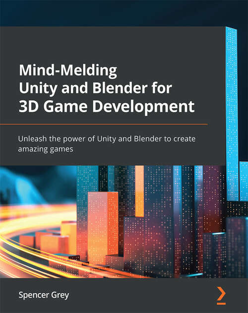 Book cover of Mind-Melding Unity and Blender for 3D Game Development: Unleash the power of Unity and Blender to create amazing games (1)