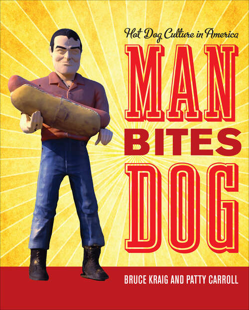 Book cover of Man Bites Dog: Hot Dog Culture in America (Rowman & Littlefield Studies in Food and Gastronomy)