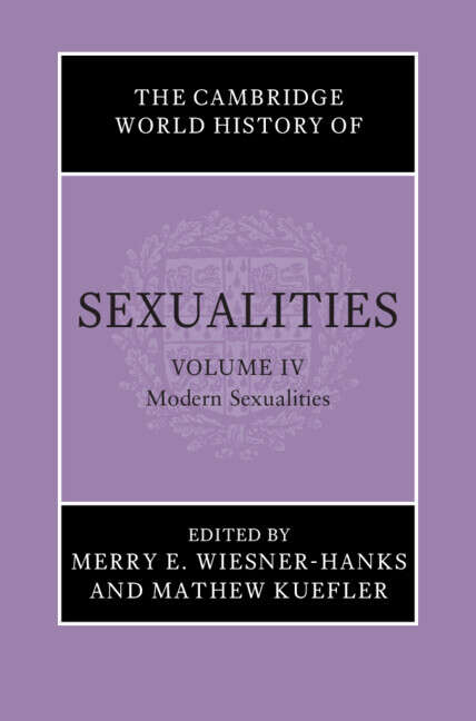 Book cover of The Cambridge World History of Sexualities: Volume 4, Modern Sexualities (The Cambridge World History of Sexualities)
