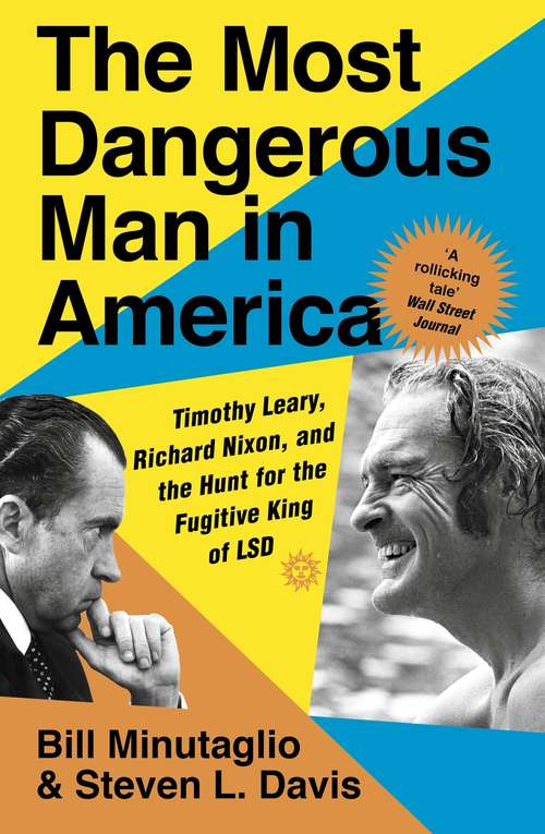 Book cover of The Most Dangerous Man in America: Timothy Leary, Richard Nixon and the Hunt for the Fugitive King of LSD