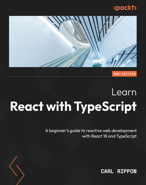 Book cover of Learn React with TypeScript: A beginner's guide to reactive web development with React 18 and TypeScript, 2nd Edition