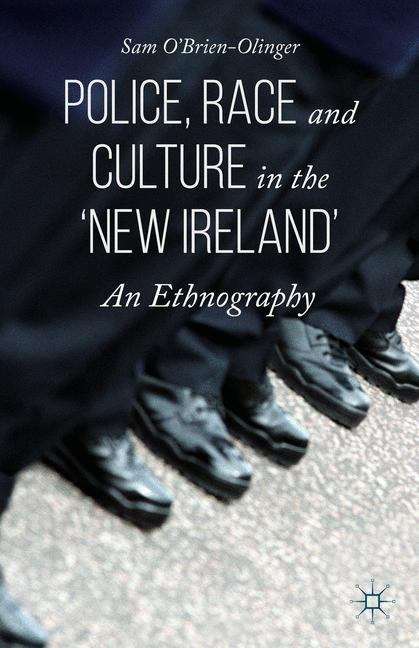 Police, Race and Culture in the 'New Ireland': An Ethnography