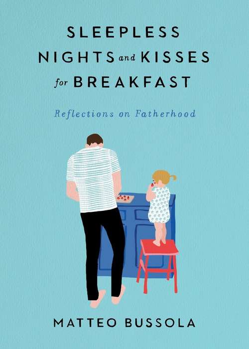 Book cover of Sleepless Nights and Kisses for Breakfast: Reflections on Fatherhood