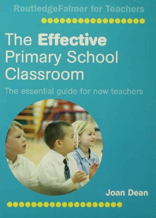 The Effective Primary School Classroom: The Essential Guide for New Teachers