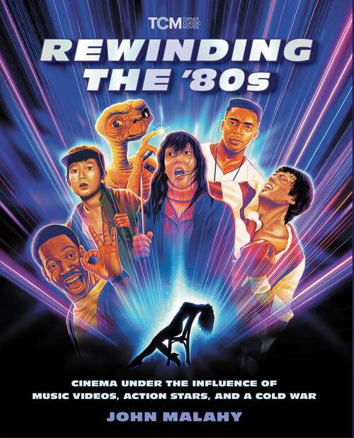 Book cover of Rewinding The ’80s: Cinema Under the Influence of Music Videos, Action Stars, and a Cold War