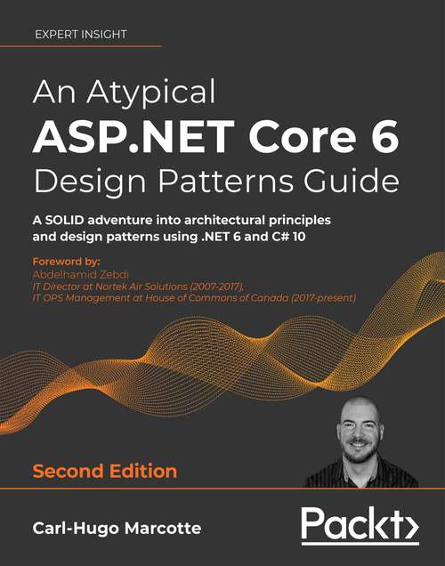 Book cover of An Atypical ASP.NET Core 6 Design Patterns Guide: A SOLID adventure into architectural principles and design patterns using .NET 6 and C# 10, 2nd Edition