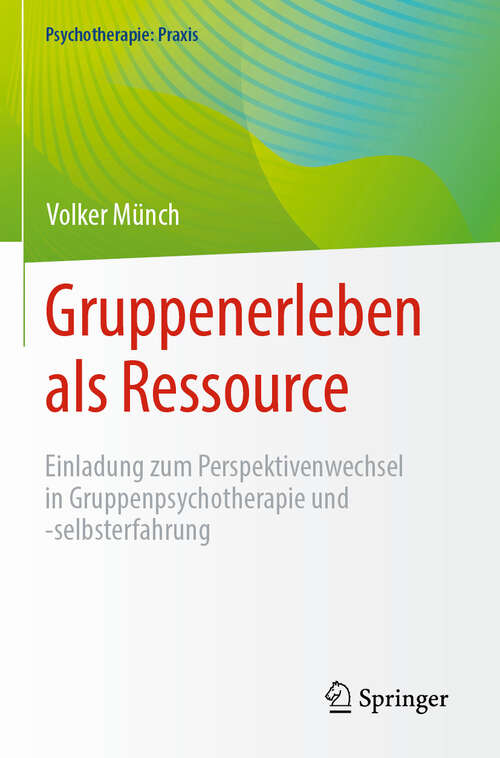 Book cover of Gruppenerleben als Ressource: Einladung zum Perspektivenwechsel in Gruppenpsychotherapie und -selbsterfahrung (2024) (Psychotherapie: Praxis)