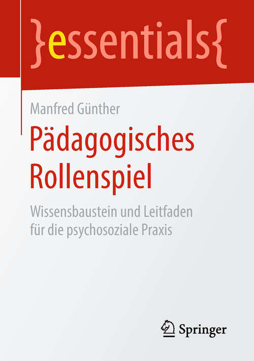 Book cover of Pädagogisches Rollenspiel: Wissensbaustein und Leitfaden für die psychosoziale Praxis (essentials)