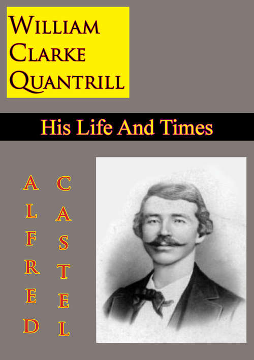 Book cover of William Clarke Quantrill: His Life And Times