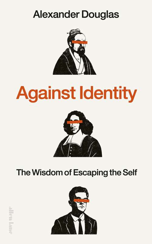 Book cover of Against Identity: The Wisdom of Escaping the Self