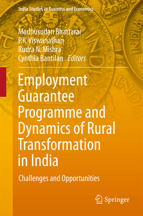 Employment Guarantee Programme and Dynamics of Rural Transformation in India: Challenges and Opportunities (India Studies in Business and Economics)