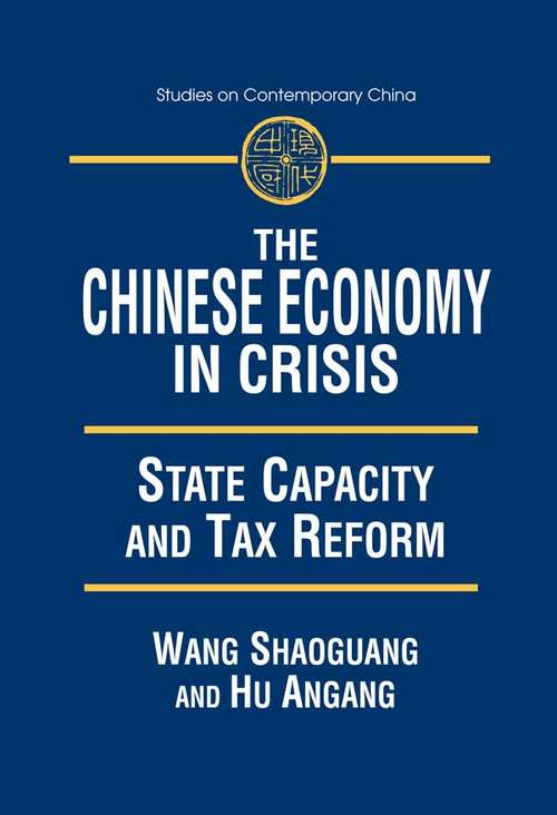 The Chinese Economy in Crisis: State Capacity and Tax Reform (Studies On Contemporary China)