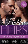 Hidden Heirs: Prince Nadir's Secret Heir (one Night With Consequences) / Soldier Prince's Secret Baby Gift / Claiming My Hidden Son (Mills And Boon Modern Ser.)