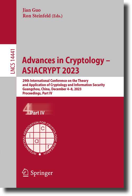 Book cover of Advances in Cryptology – ASIACRYPT 2023: 29th International Conference on the Theory and Application of Cryptology and Information Security, Guangzhou, China, December 4–8, 2023, Proceedings, Part IV (1st ed. 2023) (Lecture Notes in Computer Science #14441)