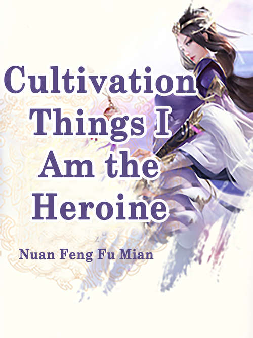 Book cover of Cultivation Things, I Am the Heroine: Volume 5 (Volume 5 #5)