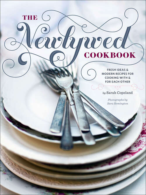 Newlywed Cookbook: Fresh Ideas & Modern Recipes for Cooking with & for Each Other
