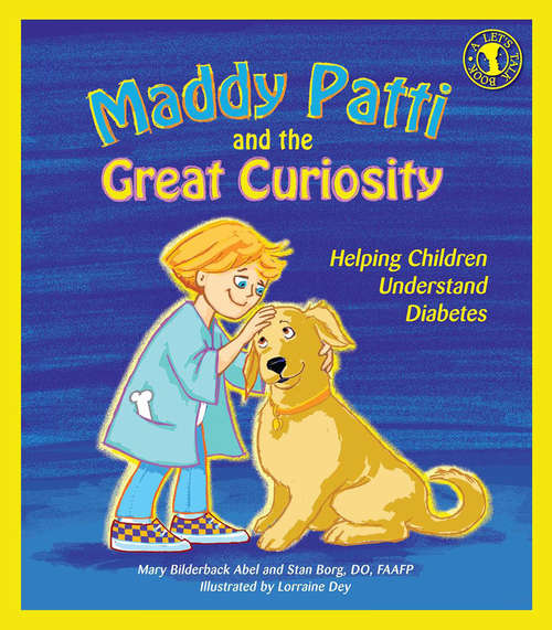 Maddy Patti And The Great Curiosity: Helping Children Understand Diabetes