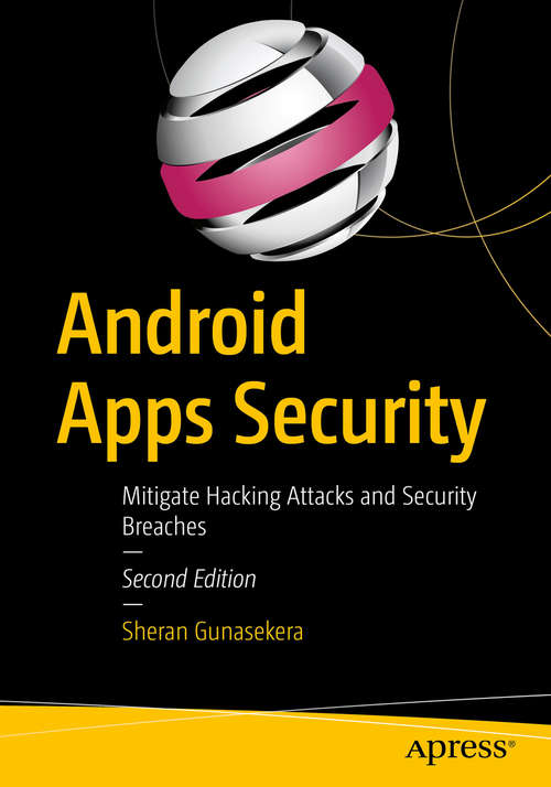 Book cover of Android Apps Security: Mitigate Hacking Attacks and Security Breaches (2nd ed.) (Apressus Ser.)