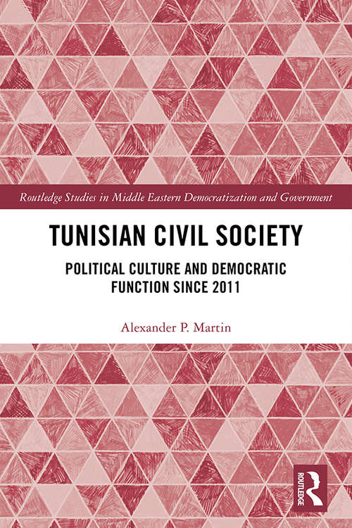 Book cover of Tunisian Civil Society: Political Culture and Democratic Function Since 2011 (Routledge Studies in Middle Eastern Democratization and Government)