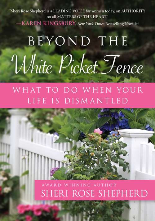 Book cover of Beyond the White Picket Fence: What to do When Your Life is Dismantled