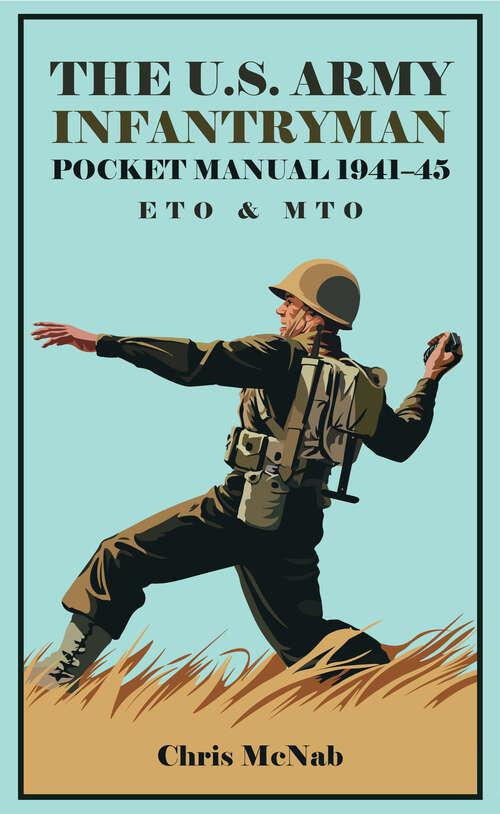 The U.S. Army Infantryman Pocket Manual 1941–45: ETO & MTO (The\pocket Manual Ser.)