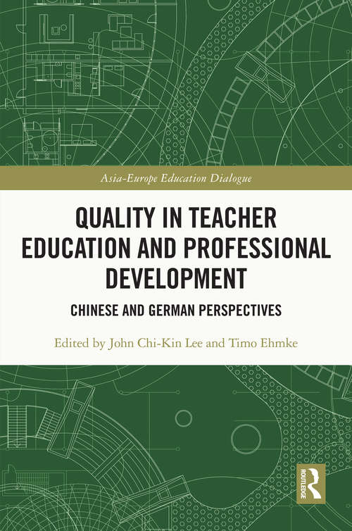 Quality in Teacher Education and Professional Development: Chinese and German Perspectives (Asia-Europe Education Dialogue)