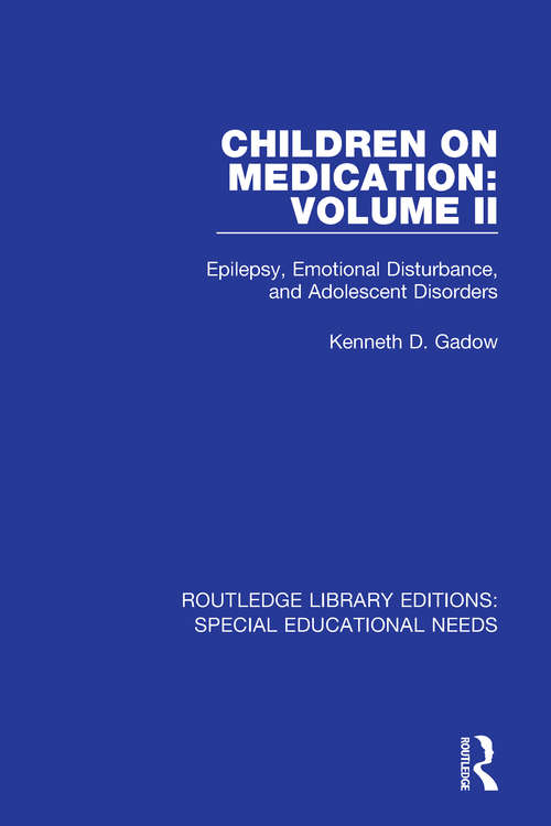 Book cover of Children on Medication Volume II: Epilepsy, Emotional Disturbance, and Adolescent Disorders (Routledge Library Editions: Special Educational Needs #23)