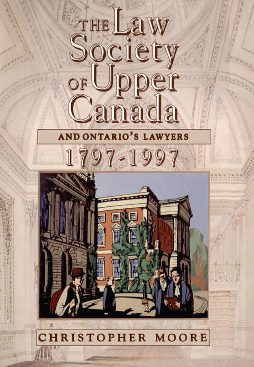 Book cover of The Law Society of Upper Canada and Ontario's Lawyers, 1797-1997