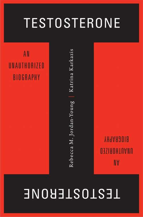 Book cover of Testosterone: An Unauthorized Biography
