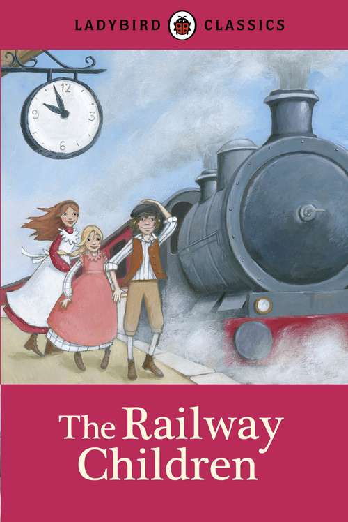 Book cover of Ladybird Classics: The Railway Children