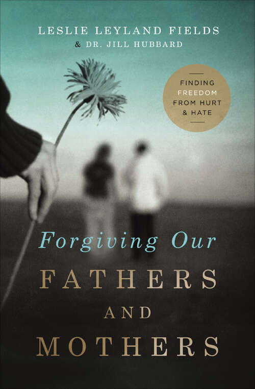 Book cover of Forgiving Our Fathers and Mothers: Finding Freedom from Hurt & Hate